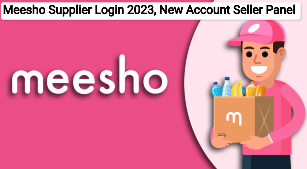 Meesho Supplier Login 2023, New Account Seller Panel @supplier.meeshosupply.com Sign Up