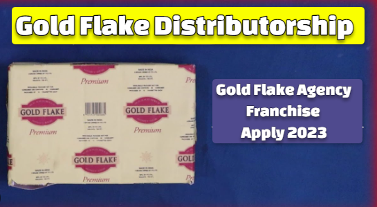 Gold Flake Agency Franchise Apply in 2023: How to get Gold Flake Distributorship, Cost, Profit