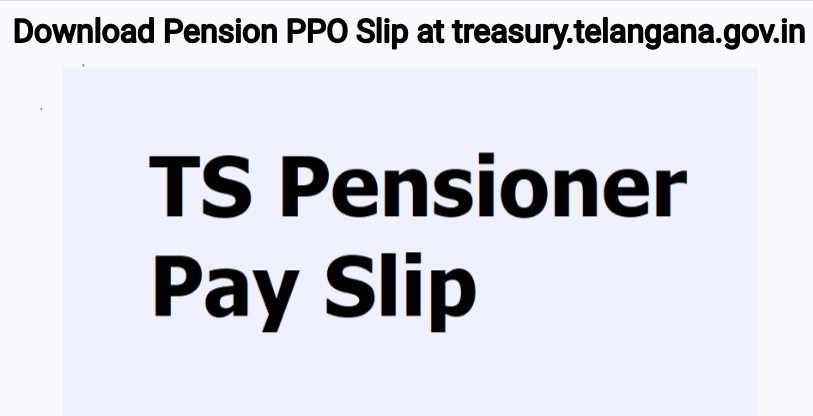 TS Pensioners Pay Slip 2023: Download Pension PPO Slip at treasury.telangana.gov.in