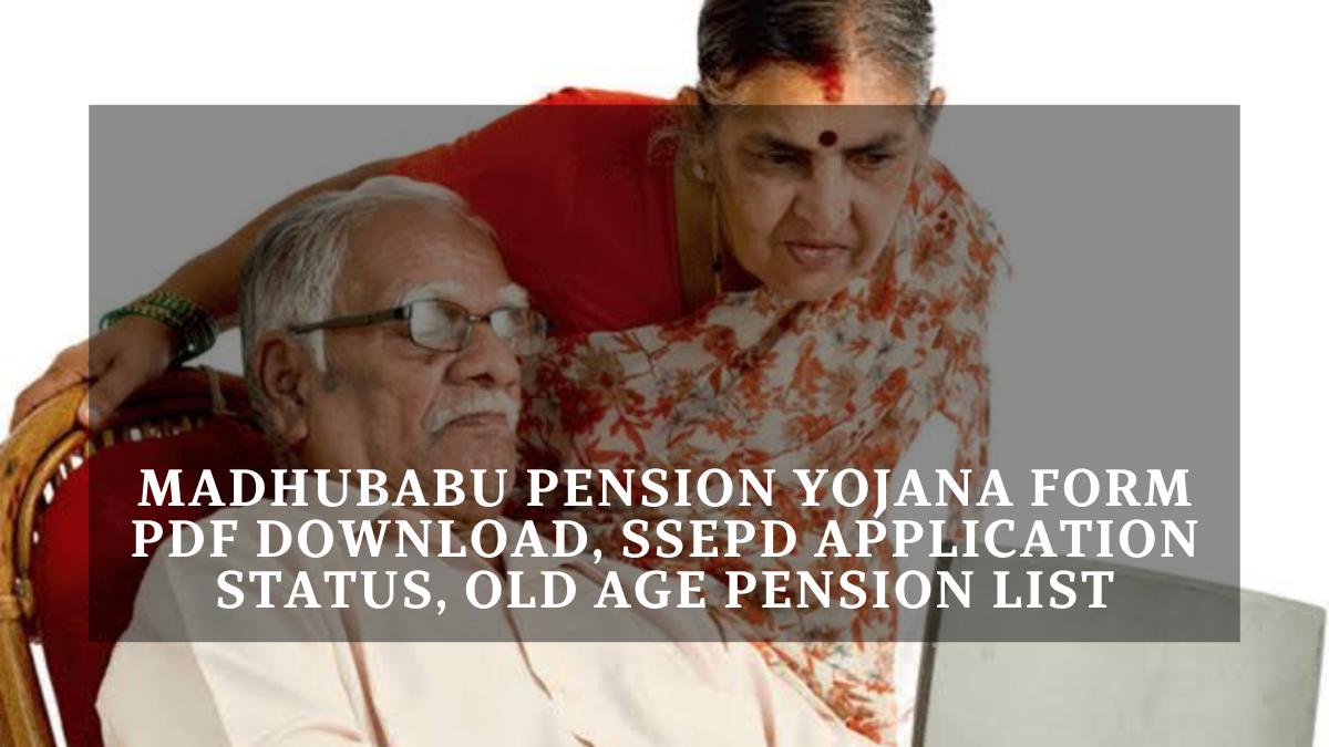 Madhubabu Pension Yojana Form PDF Download, SSEPD Application Status, Old Age Pension List
