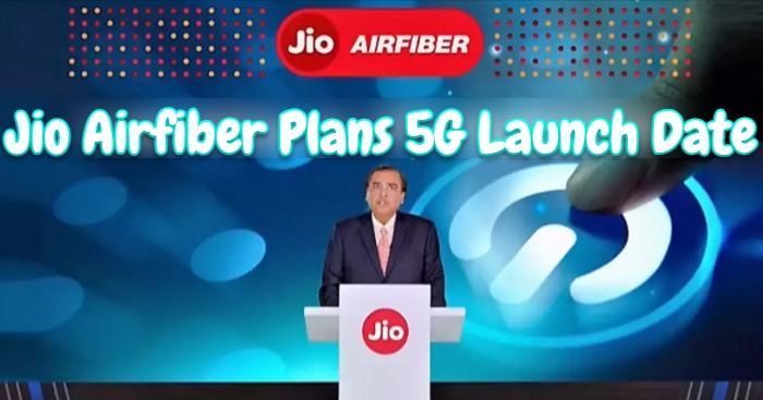 Jio Airfiber Plans 5G Launch Date
