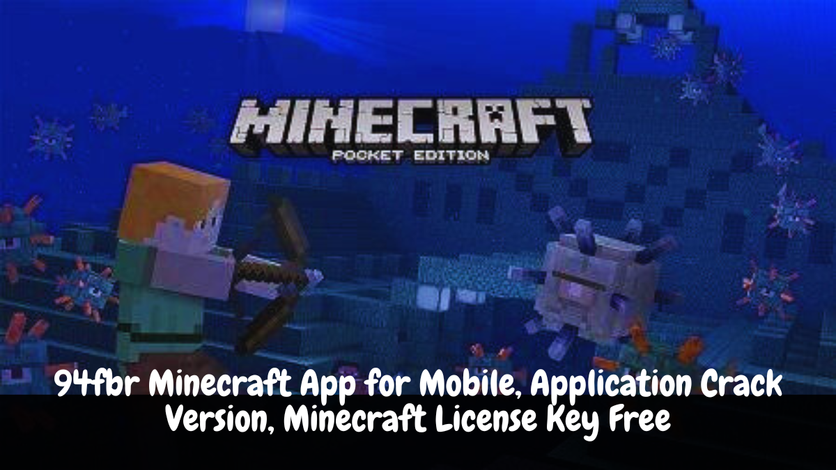 94fbr Minecraft App for Mobile, Application Crack Version, Minecraft License Key Free