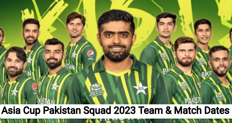 Asia Cup Pakistan Squad 2023 Team, Players List, Captain, Match Dates