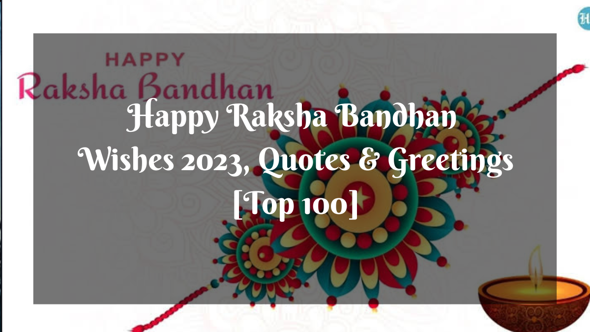 Happy Raksha Bandhan Wishes 2023, Quotes & Greetings [Top 100]